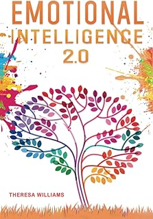 Emotional Intelligence 2.0: A Practical Guide to Master your Emotions. Stop Overthinking and Discover the Secrets to Increase your Mental Toughness, Self Discipline and Leadership Abilities