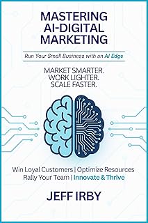 Mastering AI–Digital Marketing: Run Your Small Business with an AI Edge (English Edition)