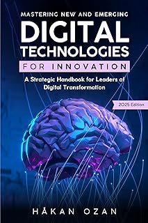 Mastering New and Emerging Digital Technologies for Innovation: A Strategic Handbook for Leaders of Digital Transformation (English Edition)