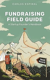Fundraising Field Guide: A Startup Founder