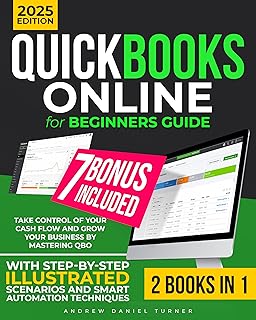 QuickBooks Online for Beginners Guide: [2 in 1] Take Control of Your Cash Flow and Grow Your Business by Mastering QBO – With Step-by-Step Illustrated ... Automation Techniques (English Edition)