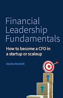 Financial Leadership Fundamentals: How to become a CFO in a startup or scaleup