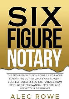SIX FIGURE NOTARY: The Beginner’s Launch Formula For Your Notary Public and Loan Signing Agent Business. Success Secrets to Build From Side Hustle to Financial Freedom and Leave Your 9-5 Behind!