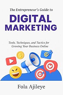 The Entrepreneur’s Guide to Digital Marketing: Tools, Techniques, and Tactics for Growing Your Business Online (English Edition)