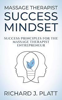 Massage Therapist Success Mindset: Success Principles for the Massage Therapist Entrepreneur (English Edition)