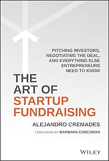 The Art of Startup Fundraising: Pitching Investors, Negotiating the Deal, and Everything Else Entrepreneurs Need to Know